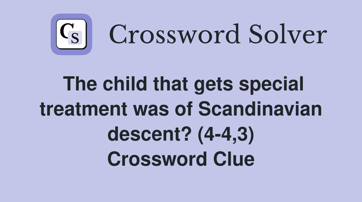 The child that gets special treatment was of Scandinavian descent? (4 4